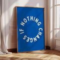 Nothing Changes If Nothing Changes Wall Art Print Canvas Painting Poster Picture For Living Room,Bedroom Home Decor