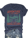 Plus size women's short sleeve T-shirt Adventure Is Out There But So Are Serial Killers breathable fabric summer outfits