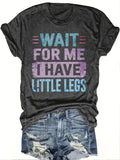 Plus Size Women's Short Sleeve T-Shirt Wait For Me I Have Little Legs comfortable soft fabric summer outfits women's clothing