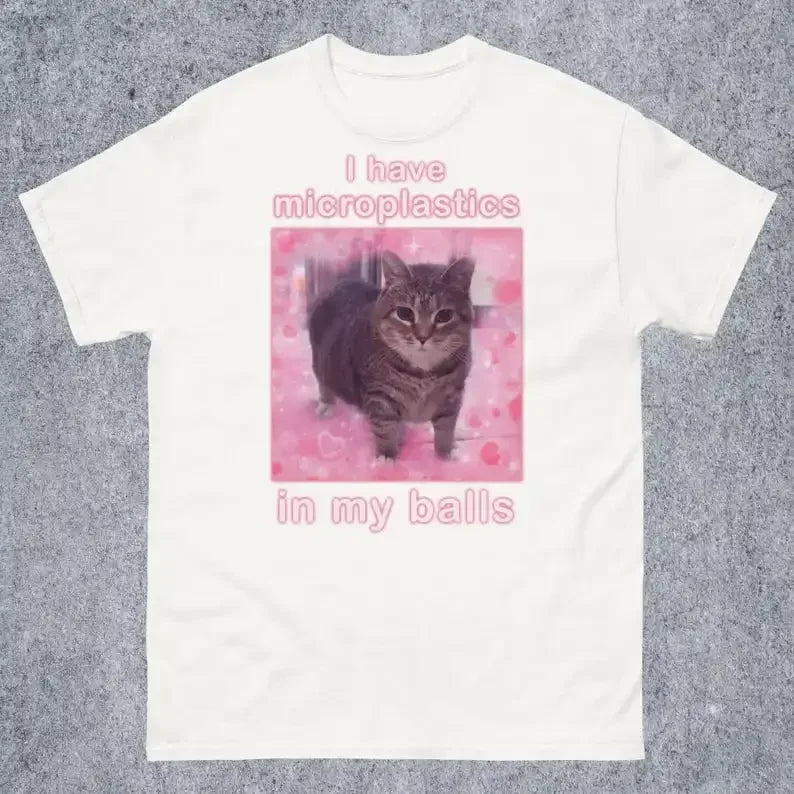 T-shirt Gift for Woman Ironic Cats Shirt Stupid Silly Gifts Goofy Ahh Cat Tee I Have Microplastics in My Balls Funny Cat Meme